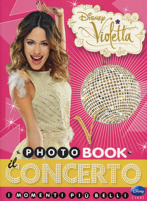 Il concerto. I momenti pi&ugrave; belli. Photobook. Violetta