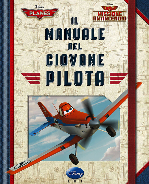 Il manuale del giovane pilota. Planes. Missione antincendio