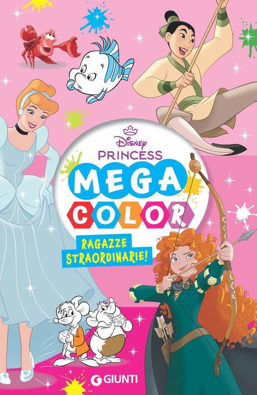 Ragazze straordinarie! Disney Princess. Mega color