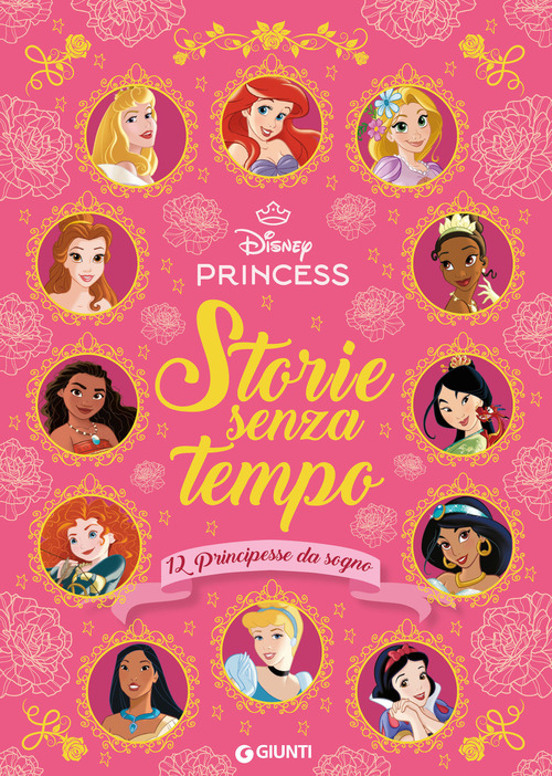 Storie senza tempo. 12 principesse da sogno. Disney Princess