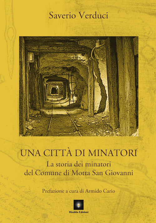 Una citt&agrave; di minatori. La storia dei minatori del Comune di Motta San Giovanni