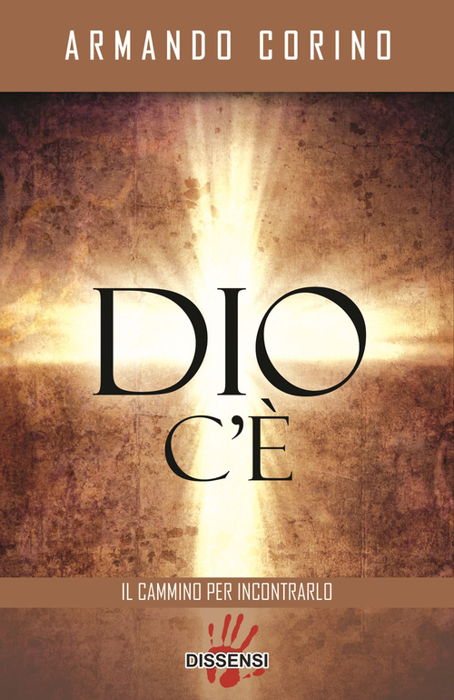 Dio c'&egrave;. Il cammino per incontrarlo