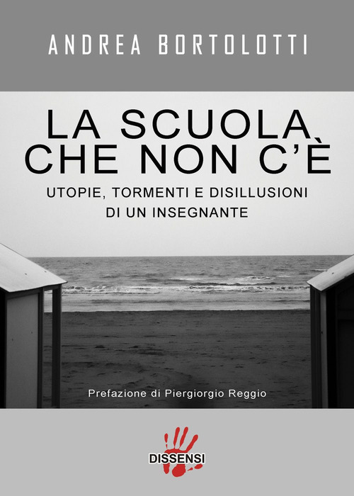 La scuola che non c'&egrave;. Utopie, tormenti e disillusioni di un insegnante