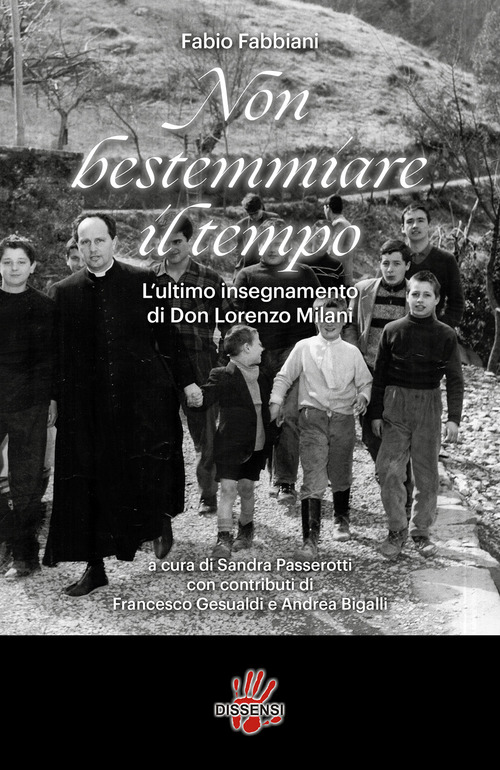 Non bestemmiare il tempo. L'ultimo insegnamento di Don Lorenzo Milani
