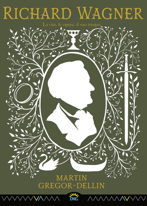 Richard Wagner. La vita, le opere, il suo tempo