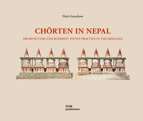 Ch&ouml;rten in Nepal. Architecture and buddhist votive practice in the Himalaya