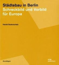 St&auml;dtebau in Berlin. Schreckbild und Vorbild f&uuml;r Europa