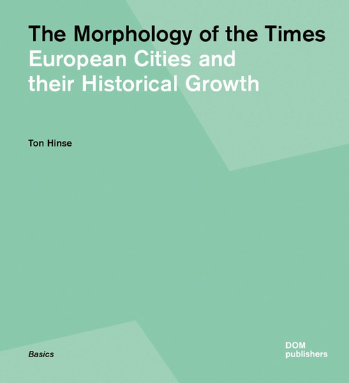 The morphology of the times. European cities and their historical growth