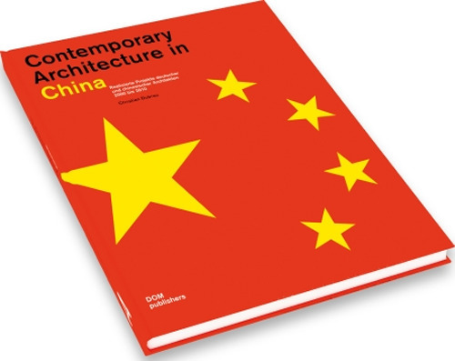 Zeitgen&ouml;ssische Architektur in China. Bauten und Projekte 2000 bis 2020