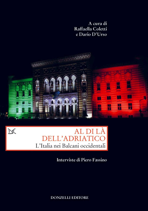 Al di l&agrave; dell'Adriatico. L'Italia nei Balcani occidentali. Interviste di Piero Fassino
