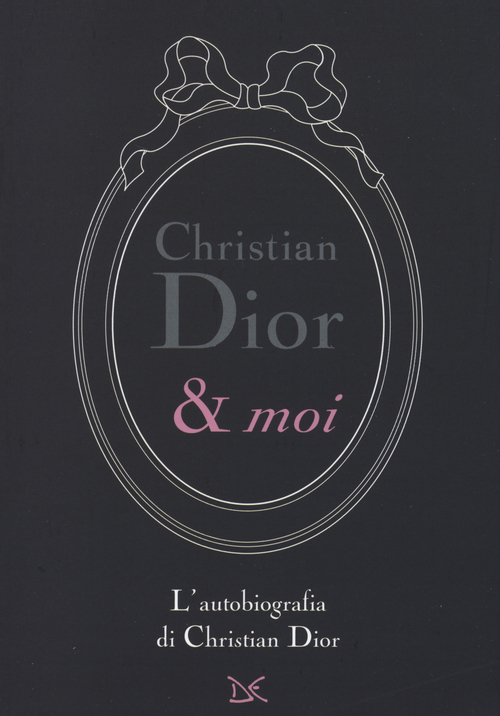 Christian Dior & moi. L'autobiografia di Christian Dior