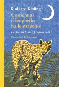 Come mai il leopardo ha le macchie e altre sei &laquo;Storie proprio cos&igrave;&raquo;