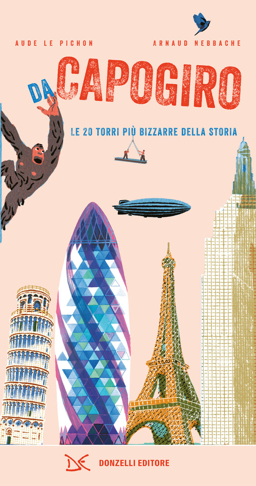 Da capogiro. Le 20 torri più bizzarre della storia