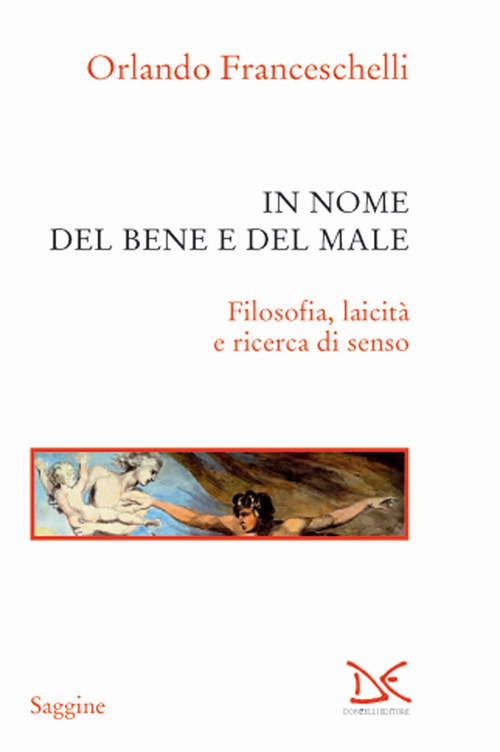 In nome del bene e del male. Filosofia, laicit&agrave; e ricerca di senso