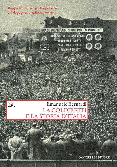 La Coldiretti e la storia d'Italia. Rappresentanza e partecipazione dal dopoguerra agli anni ottanta