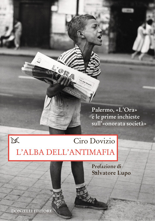 L'alba dell'antimafia. Palermo, &laquo;L'Ora&raquo; e le prime inchieste sull'&laquo;onorata societ&agrave;&raquo;