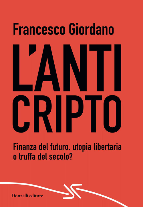 L'AntiCripto. Finanza del futuro, utopia libertaria o truffa del secolo?