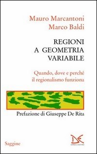 Regioni a geometria variabile. Quando, dove e perch&eacute; il regionalismo funziona