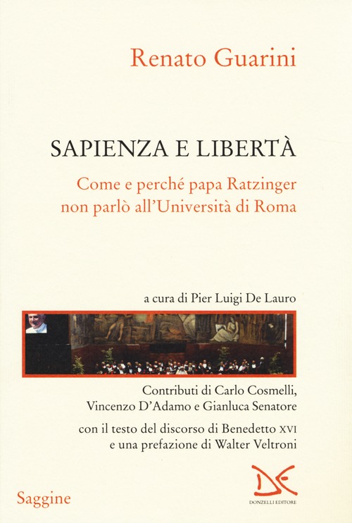 Sapienza e libert&agrave;. Come e perch&eacute; papa Ratzinger non parl&ograve; all'Universit&agrave; di Roma