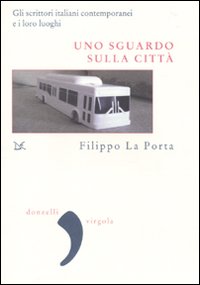 Uno sguardo sulla citt&agrave;. Gli scrittori italiani contemporanei e i loro luoghi