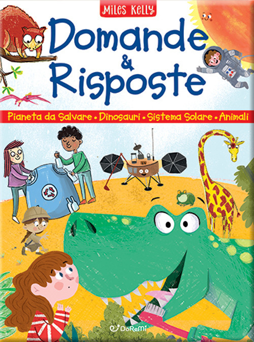 Domande & risposte: Un pianeta da salvare-Domande e risposte sui dinosauri-Domande e risposte sul sistema solare-Domande e risposte sugli animali. Sono curioso...