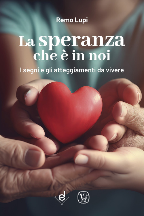 La speranza che &egrave; in noi. I segni e gli atteggiamenti da vivere nel Giubileo