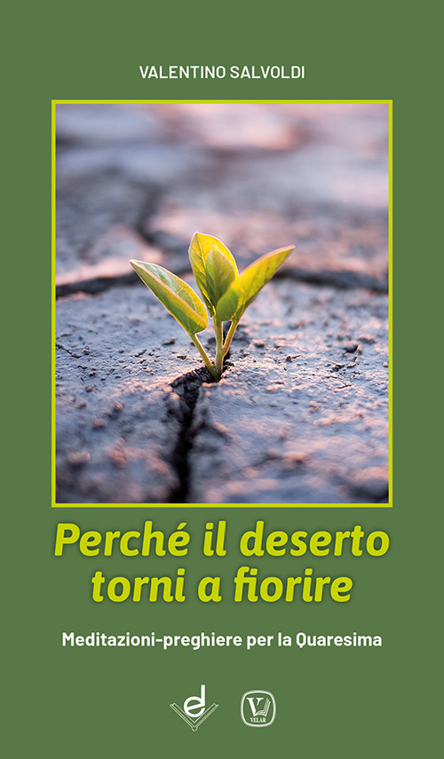 Perch&eacute; il deserto torni a fiorire. Meditazioni-preghiere per la Quaresima