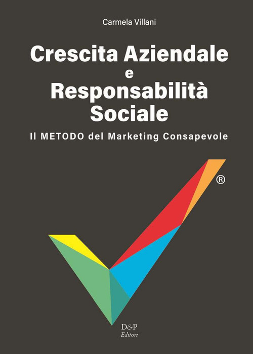 Crescita aziendale e responsabilit&agrave; sociale. Il metodo del marketing consapevole