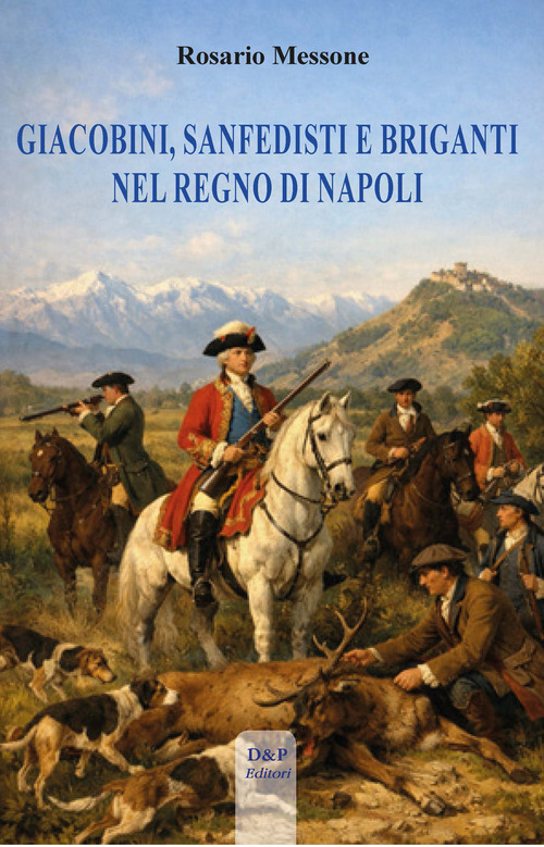 Giacobini, sanfedisti e briganti nel Regno di Napoli