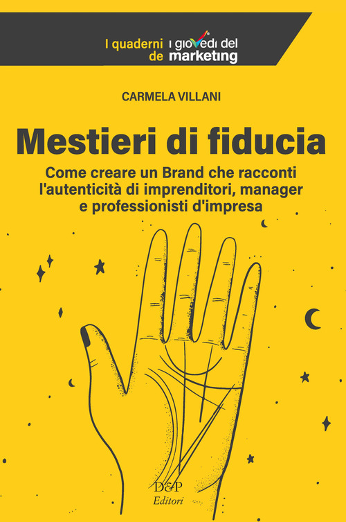 Mestieri di fiducia. Come creare un Brand che racconti l'autenticit&agrave; di imprenditori, manager e professionisti d'impresa