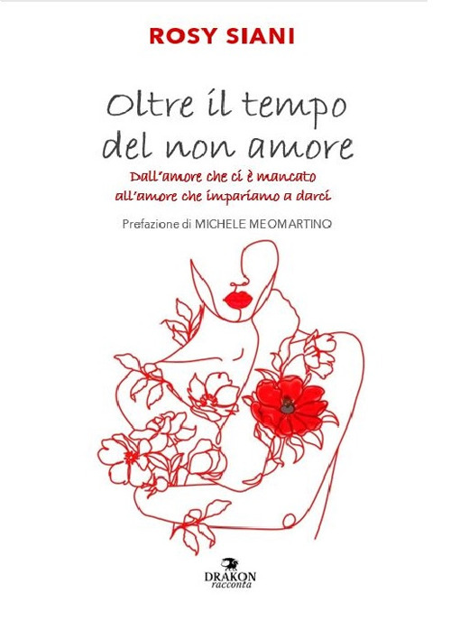 Oltre il tempo del non amore. Dall'amore che ci &egrave; mancato all'amore che impariamo a darci