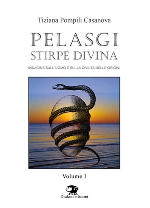 Pelasgi stirpe divina. Indagine sull'uomo e sulla civilt&agrave; delle origini
