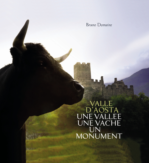 Valle d'Aosta. Une Vall&eacute;e une vache un monument. Ediz. italiana