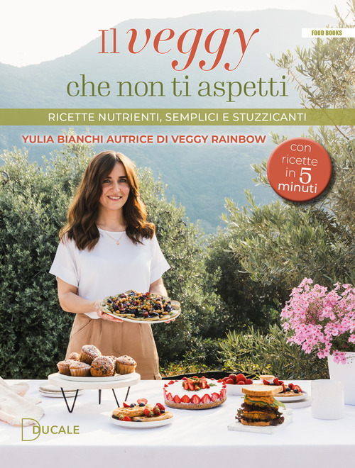 Il veggy che non ti aspetti. Ricette nutrienti, semplici e stuzzicanti