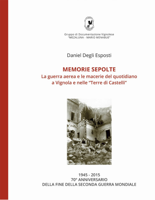 Memorie sepolte. La guerra aerea e le macerie del quotidiano a Vignola e nelle «Terre di Castelli»