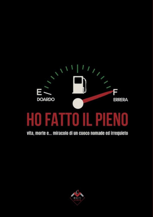 Ho fatto il pieno. Vita, morte e... miracolo di un cuoco nomade ed irrequieto