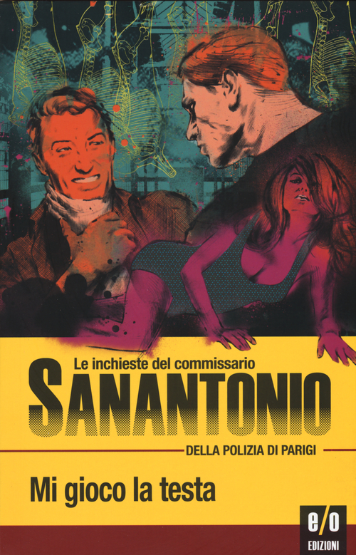 Mi gioco la testa. Le inchieste del commissario Sanantonio della polizia di Parigi