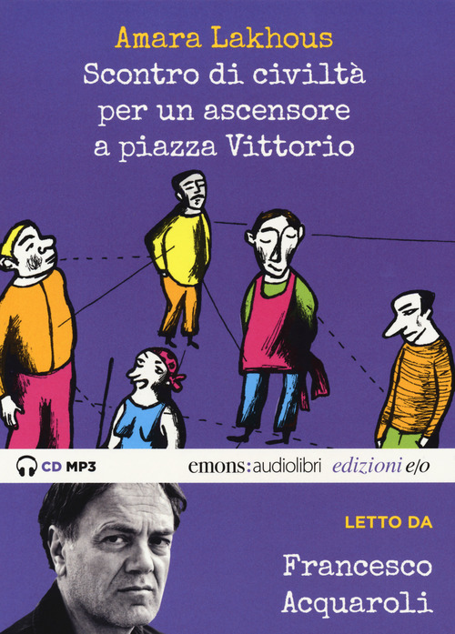 Scontro di civilt&agrave; per un ascensore a Piazza Vittorio letto da Francesco Acquaroli. Audiolibro. CD Audio formato MP3