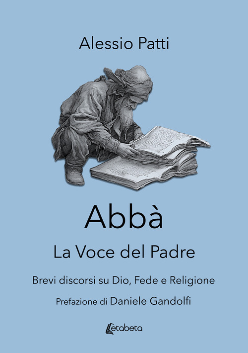 Abb&agrave;. La voce del padre. Brevi discorsi su Dio, fede e religione