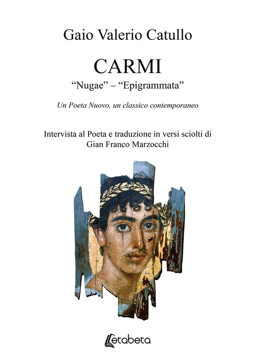 Carmi. &laquo;Nugae&raquo; - &laquo;Epigrammata&raquo;. Un poeta nuovo, un classico contemporaneo