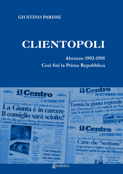 Clientopoli. Abruzzo 1992-1995. Cos&igrave; fin&igrave; la Prima Repubblica