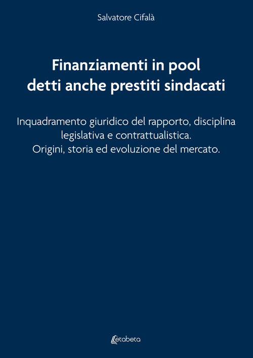 Finanziamenti in pool detti anche prestiti sindacati. Inquadramento giuridico del rapporto, disciplina legislativa e contrattualistica. Origini, storia ed evoluzione del mercato
