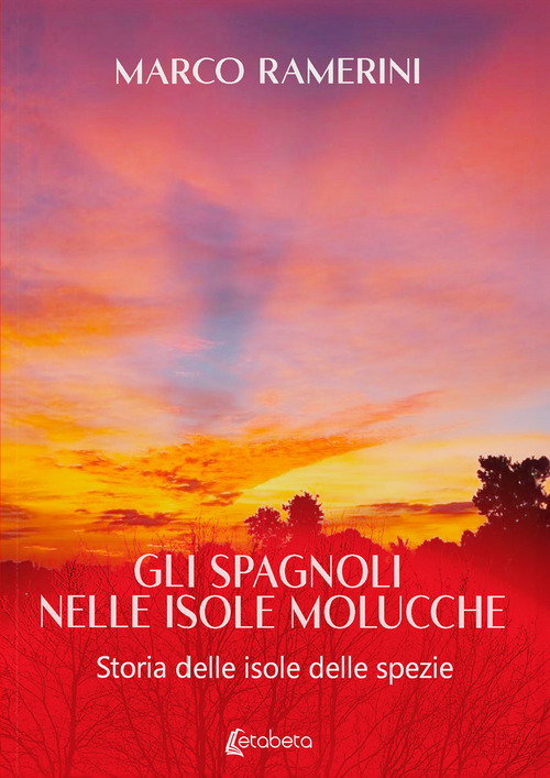 Gli spagnoli nelle isole Molucche. Storia delle isole delle spezie