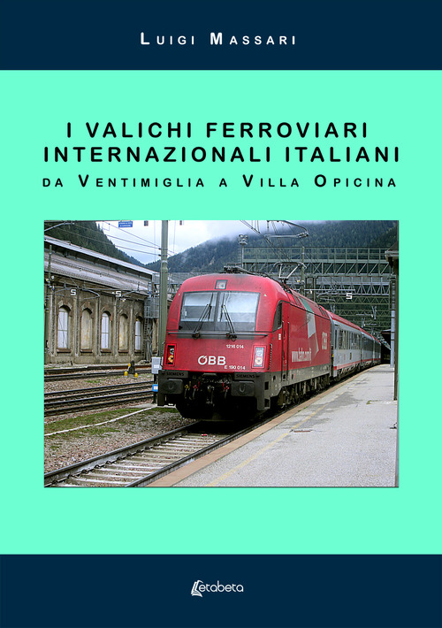 I valichi ferroviari internazionali italiani. Da Ventimiglia a Villa Opicina