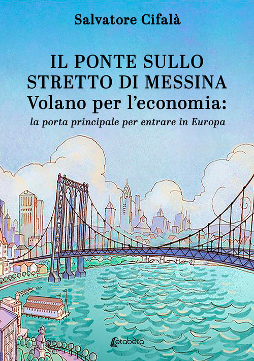 Il ponte sullo stretto di Messina. Volano per l'economia: la porta principale per entrare in Europa