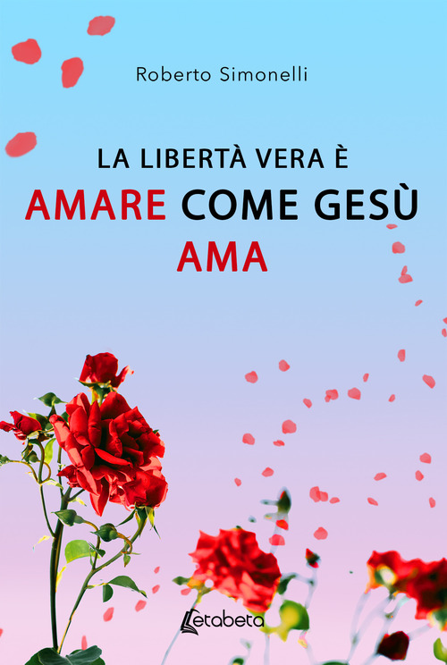 La libert&agrave; vera &egrave; amare come Ges&ugrave; ama