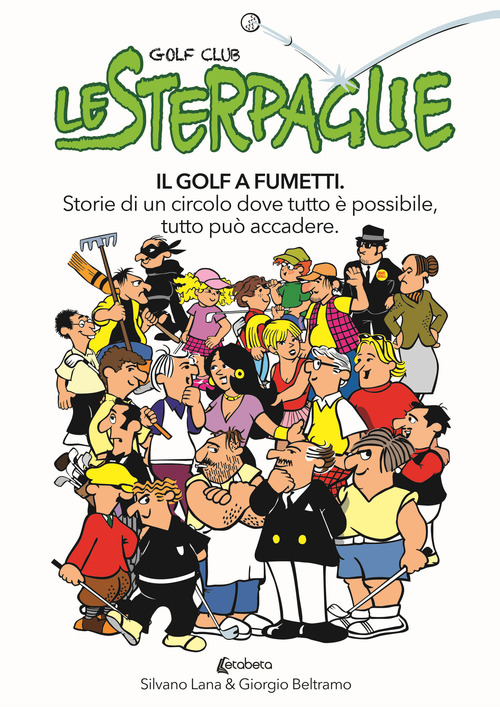 Le sterpaglie. Il golf a fumetti. Storie di un circolo dove tutto &egrave; possibile, tutto pu&ograve; accadere