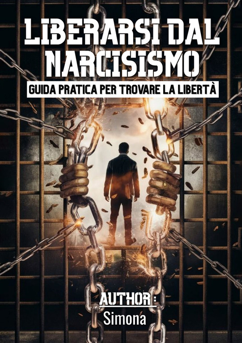Liberarsi dal narcisismo. Guida pratica per trovare la libert&agrave;