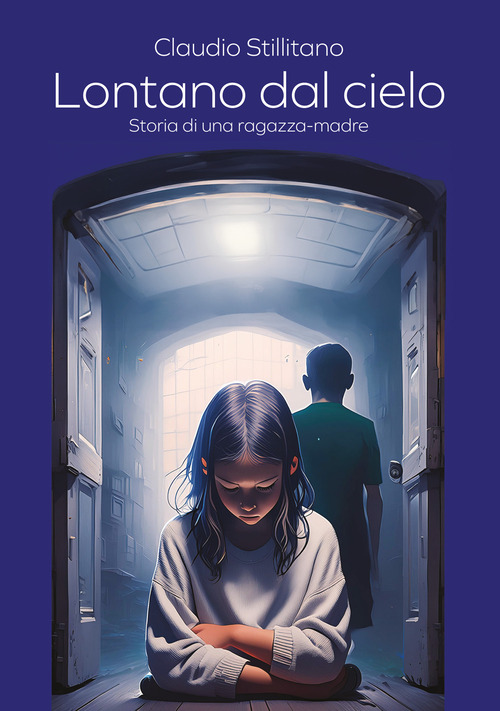 Lontano dal cielo. Storia di una ragazza-madre