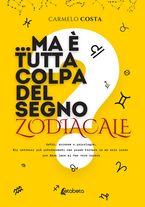 ...Ma &egrave; tutta colpa del segno zodiacale? Astri, scienza e psicologia. Gli intrecci pi&ugrave; interessanti che possa trovare in un solo libro per dare luce al tuo vero essere